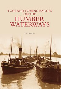 Produktbild: Taylor, M: Tugs and Towing Barges on the Humber Waterways