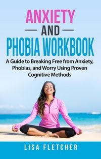 Produktbild: Anxiety And Phobia Workbook: A Guide to Breaking Free from Anxiety, Phobias, and Worry Using Proven Cognitive Methods