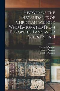 Produktbild: History of the Descendants of Christian Wenger who Emigrated From Europe to Lancaster County, Pa., I