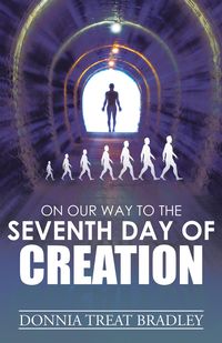 Bild vom Artikel On Our Way to the Seventh Day of Creation vom Autor Donnia Treat Bradley