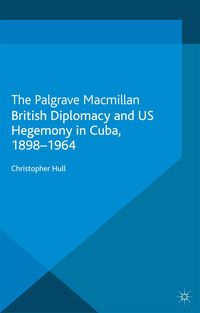 Produktbild: British Diplomacy and US Hegemony in Cuba, 1898-1964