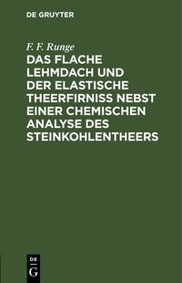 Produktbild: Das flache Lehmdach und der elastische Theerfirniss nebst einer chemischen Analyse des Steinkohlentheers
