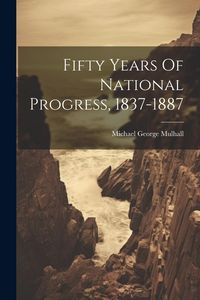 Produktbild: Fifty Years Of National Progress, 1837-1887