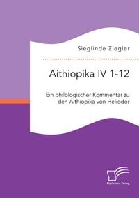 Produktbild: Aithiopika IV 1-12: Ein philologischer Kommentar zu den Aithiopika von Heliodor