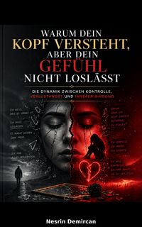 Produktbild: Warum dein Kopf versteht, aber dein Gef&uuml;hl nicht losl&auml;sst