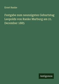 Produktbild: Festgabe zum neunzigsten Geburtstag Leopolds von Ranke Marburg am 21. December 1885