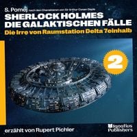 Produktbild: Die Irre von Raumstation Delta 7einhalb (Sherlock Holmes - Die galaktischen F&auml;lle, Folge 2)