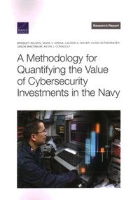 Produktbild: A Methodology for Quantifying the Value of Cybersecurity Investments in the Navy