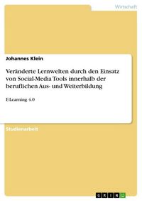 Produktbild: Ver&auml;nderte Lernwelten durch den Einsatz von Social-Media Tools innerhalb der beruflichen Aus- und Weiterbildung