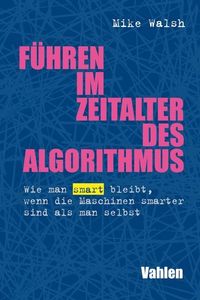 Bild vom Artikel Führen im Zeitalter des Algorithmus vom Autor Mike Walsh
