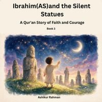 Produktbild: Ibrahim (AS) and the Silent Statues: A Qur'an Story of Faith and Courage for Kids Ages 4-8