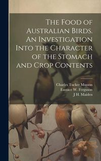 Produktbild: The Food of Australian Birds. An Investigation Into the Character of the Stomach and Crop Contents