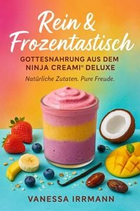 Produktbild: Rein & Frozentastisch - Gottesnahrung aus dem Ninja Creami&reg; Deluxe