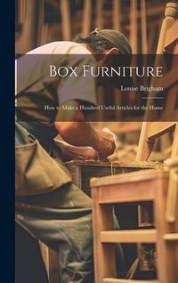Produktbild: Box Furniture; how to Make a Hundred Useful Articles for the Home