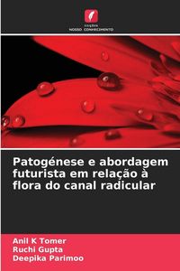Produktbild: Patog&eacute;nese e abordagem futurista em rela&ccedil;&atilde;o &agrave; flora do canal radicular