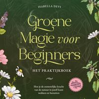 Produktbild: Groene magie voor beginners - Het praktijkboek: Hoe je de onmetelijke kracht van de natuur in jezelf kunt wekken en benutten | incl. krachtdieren, heksenrituelen, bloesemessences, enz.