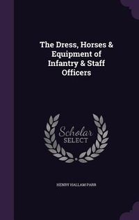 Produktbild: The Dress, Horses & Equipment of Infantry & Staff Officers