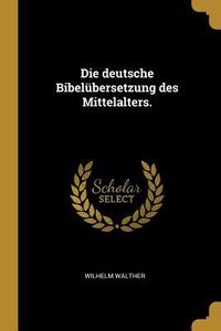 Produktbild: Die Deutsche Bibel&uuml;bersetzung Des Mittelalters.