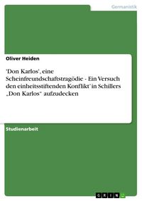 Produktbild: 'Don Karlos', eine Scheinfreundschaftstrag&ouml;die - Ein Versuch den einheitsstiftenden Konflikt' in Schillers 'Don Karlos' aufzudecken