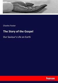 Bild vom Artikel The Story of the Gospel vom Autor Charles Foster