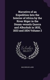 Produktbild: Narrative of an Expedition Into the Interior of Africa by the River Niger in the Steam-vessels Quorra and Alburkah in 1832, 1833 and 1834 Volume 2
