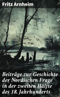 Produktbild: Beitr&auml;ge zur Geschichte der Nordischen Frage in der zweiten H&auml;lfte des 18. Jahrhunderts