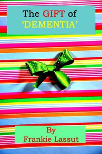 Produktbild: The Gift of Dementia (Wellbeing, #12)
