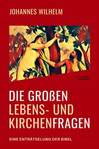 Produktbild: Die gro&szlig;en Lebens- und Kirchenfragen - Eine Entr&auml;tselung der Bibel