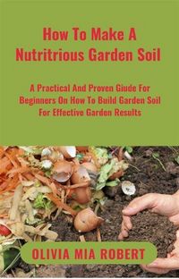 Produktbild: How To Make A Nutritious Garden Soil