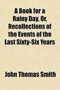 Produktbild: A Book for a Rainy Day, Or, Recollections of the Events of the Last Sixty-Six Years