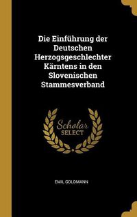 Produktbild: Die Einf&uuml;hrung Der Deutschen Herzogsgeschlechter K&auml;rntens in Den Slovenischen Stammesverband
