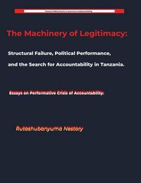 Produktbild: The Machinery of Legitimacy Structural Failure, Political Performance, and the Search for Accountability in Tanzania