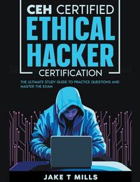 Produktbild: CEH Certified Ethical Hacker Certification The Ultimate Study Guide to Practice Questions and Master the Exam