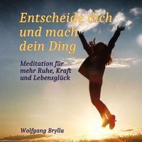Produktbild: Entscheide dich und mach dein Ding: Meditation für mehr Ruhe, Kraft und Lebensglück