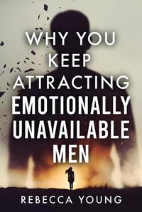 Produktbild: Why You Keep Attracting Emotionally Unavailable Men