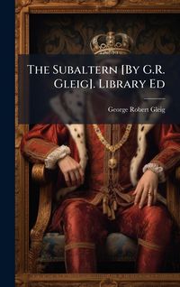 Produktbild: The Subaltern [By G.R. Gleig]. Library Ed