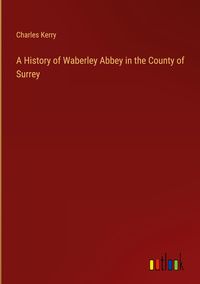 Produktbild: A History of Waberley Abbey in the County of Surrey