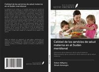 Produktbild: Calidad de los servicios de salud materna en el Sud&aacute;n meridional