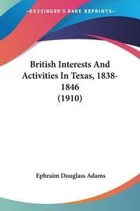 Produktbild: British Interests And Activities In Texas, 1838-1846 (1910)