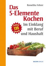 Produktbild: F&uuml;nf Elemente Kochen im Einklang mit Beruf und Haushalt