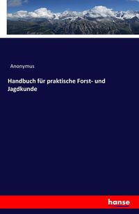 Bild vom Artikel Handbuch für praktische Forst- und Jagdkunde vom Autor Anonymus
