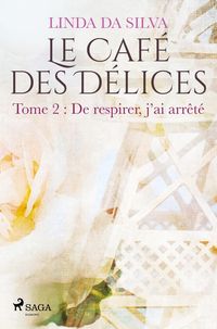 Produktbild: Le Caf&eacute; des D&eacute;lices - tome 2 - De respirer, j'ai arr&ecirc;t&eacute;