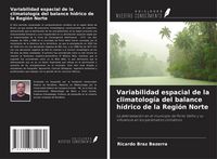 Produktbild: Variabilidad espacial de la climatolog&iacute;a del balance h&iacute;drico de la Regi&oacute;n Norte