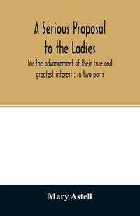 Produktbild: A serious proposal to the ladies, for the advancement of their true and greatest interest