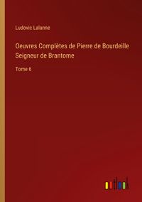 Produktbild: Oeuvres Compl&egrave;tes de Pierre de Bourdeille Seigneur de Brantome