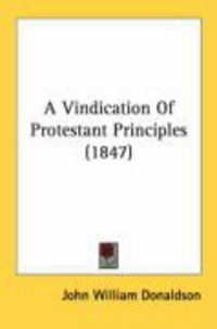 Produktbild: A Vindication of Protestant Principles (1847)
