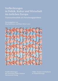 Produktbild: Verflechtungen in Politik, Kultur und Wirtschaft im &ouml;stlichen Europa