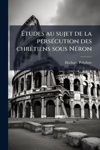 Produktbild: &Atilde;tudes au sujet de la pers&Atilde;(c)cution des chr&Atilde;(c)tiens sous N&Atilde;(c)ron