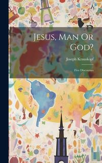Produktbild: Jesus, Man Or God?: Five Discourses