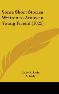 Produktbild: Some Short Stories Written To Amuse A Young Friend (1825)